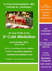 3e café médiation du Club Actumediation , club de médiateurs diplômés Auvergnats et indépendants à Clermont Fd. Le jeudi 24 mars 2016 à Clermont Ferrand. Puy-de-dome.  18H30